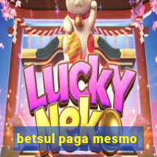 betsul paga mesmo